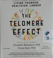 The Telomere Effect - Living Younger, Healthier and Longer written by  Nobel Prize Winner Elizabeth Blackburn PhD and Elissa Epel PhD performed by Suzanne Toren on CD (Unabridged)